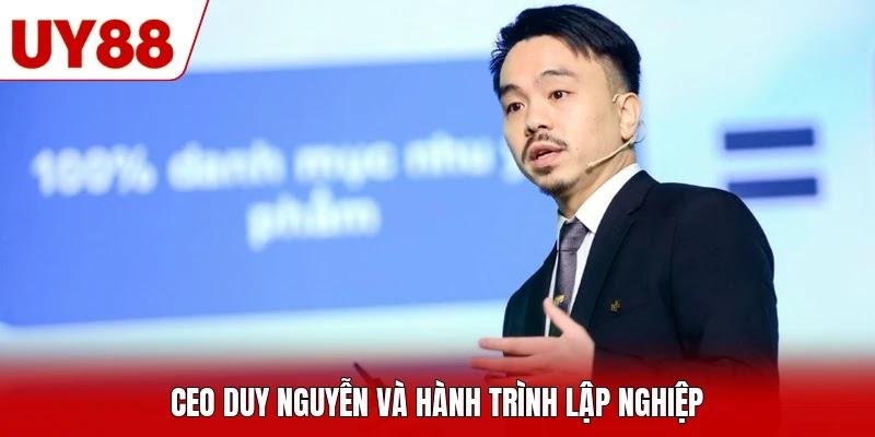 CEO Duy Nguyễn và hành trình lập nghiệp CEO Duy Nguyễn và hành trình lập nghiệp