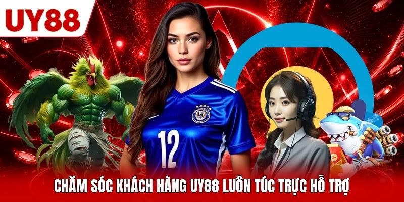 Chăm sóc khách hàng UY88 luôn túc trực hỗ trợ