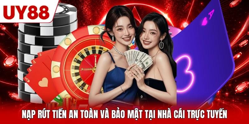 Nạp rút tiền an toàn và bảo mật tại nhà cái trực tuyến Nạp rút tiền an toàn và bảo mật tại nhà cái trực tuyến