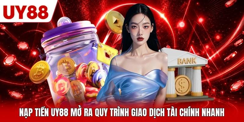 Nạp tiền UY88 mở ra quy trình giao dịch tài chính nhanh Nạp tiền UY88 mở ra quy trình giao dịch tài chính nhanh