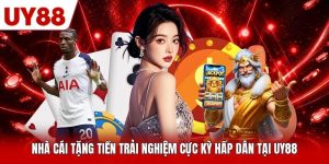 Nhà Cái Tặng Tiền Trải Nghiệm Cực Kỳ Hấp Dẫn Tại UY88