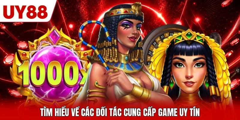 Tìm hiểu về các đối tác cung cấp game uy tín