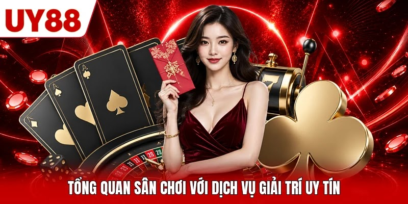 Tổng quan sân chơi với dịch vụ giải trí uy tín